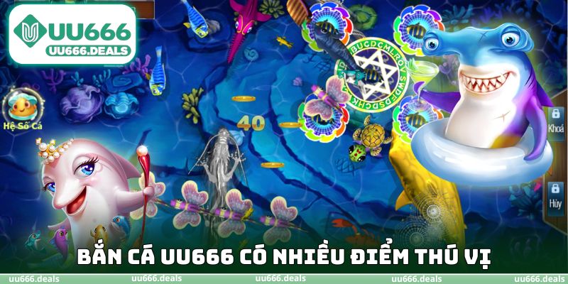 Bắn cá UU666 có nhiều điểm thú vị
