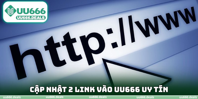 Cập nhật 2 link vào UU666 uy tín
