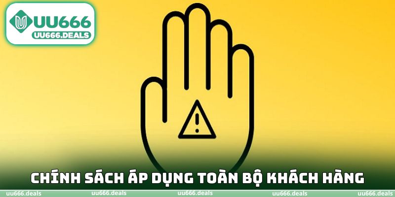 Chính sách áp dụng toàn bộ khách hàng chính thức
