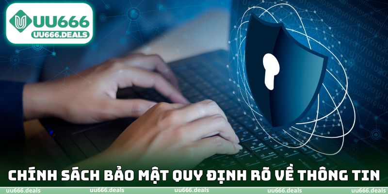 Chính sách bảo mật quy định rõ về thông tin
