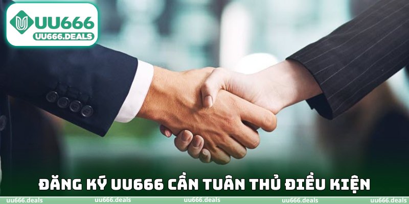 Đăng ký UU666 thành công nếu tuân thủ điều kiện